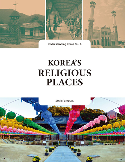   Korea’s Religious Places : The Understanding Korea Series (UKS) 6