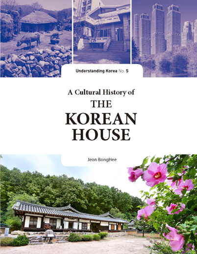 A Cultural History of the Korean House_The Understanding Korea Series (UKS) 5